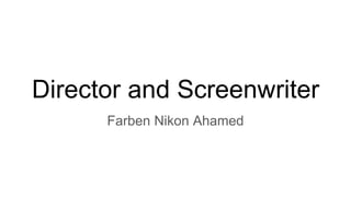 Director and Screenwriter
Farben Nikon Ahamed
 