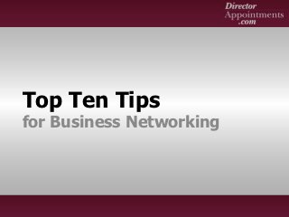 Top Ten Tips
for Business Networking
 