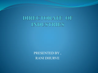 PRESENTED BY ,
RANI DHURVE
 