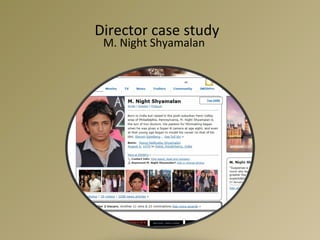 Director case study
 M. Night Shyamalan
 