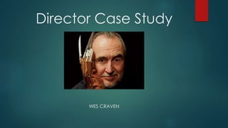 Director Case Study
WES CRAVEN
 