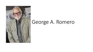 George A. Romero
 