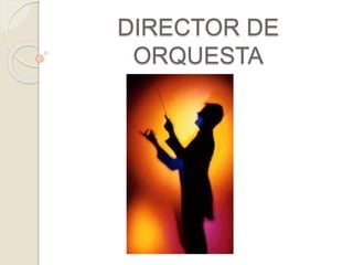 DIRECTOR DE
ORQUESTA
 