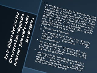 En l
a últ i
dire
c tore ma déc a
mayo
da l
s ha n
res
ad qu o s
pote
st ad i rid o
lo s d es ante
o cen
t es



En e
un fecto, es
arrai cambio tas may
doce gada de sustanores atri
y se ntes, vis la autocial enbucione
l a c s i m pl i c
Estat ñores” d tos has nomía
una uto Doc el aula ta hace profesio oncepci an
peda orient ente) y (véase poco co nal de ón
lo
m
e
que
Algu gógica ación
ahor l artículoo “amoss
y
nos h
d
itos iesde la super a pasan 16 de
v
l
d
mpo
Marc
rtant irecciónisión t a tener
o Bu
éc
es so
ena D
n: de la esc nicoLa d
irecc
uela
ió n
comoefinició
.
n le
educ “dirig
g
i r y a l de l
estabativo
coor a tare
lecim
iento
instit dinar e a direc
La c
ucion
”
ti
l pr
de doncursa
oyec va
al
to
puso irector bilidad
del
“dire fin a 1 en el s obligato
ctore
e
5
r
s vita años dctor muia del c
Las r
n
e
a
licio
ecien
s”) existenicipal (qrgo
estos
te
cia d
u
equi direct s atribu
e lo e
c io
ores
s
anua pos
conf nes que
lmen direc
or m a
el 5%
t
t
r supermiten
de lae, por mivos
s
a
dota otivos y
desvpropios
ción
acad
in
doce
nte. émicos, cular
hasta








 