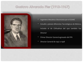 * Ingeniero Mecánico Electricista por el ESIME
* Estudió y planeó diferentes Tecnológicos de México,
incluido el de Chihua...