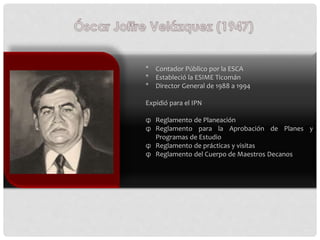 * Contador Público por la ESCA
* Estableció la ESIME Ticomán
* Director General de 1988 a 1994
Expidió para el IPN
φ Regla...