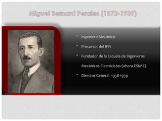 * Ingeniero Mecánico
* Precursor del IPN
* Fundador de la Escuela de Ingenieros
Mecánicos Electricistas (ahora ESIME)
* Di...