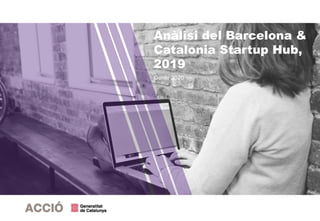 Barcelona & Catalonia Startup Hub | Portals i directoris empresarials Gener 2020| 1
Gener 2020
Anàlisi del Barcelona &
Catalonia Startup Hub,
2019
 