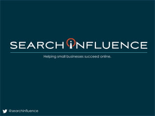 Helping small businesses succeed online.

@searchinfluence

 