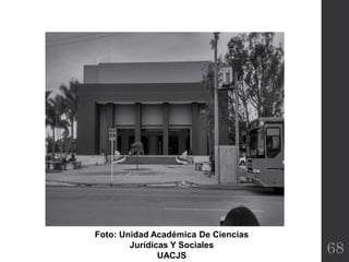68
Foto: Unidad Académica De Ciencias
Jurídicas Y Sociales
UACJS
 