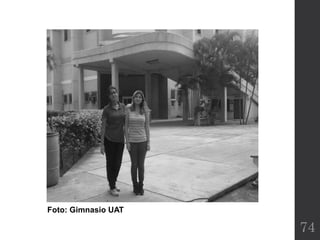74
Foto: Gimnasio UAT
 