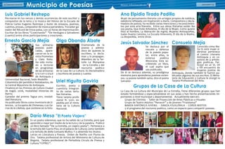 Directorio Comercial32 ASOCOMES 33Directorio Comercial32
Municipio de Poesías
Consuelo Mejía
Ana Elpidia Tirado Padilla
Ernesto García Mejía
Luis Gabriel Restrepo
Olga Obando Álzate
Uriel Higuita Gaviria
Jesús Salvador Sánchez
Darío Mesa “El Poeta Viajero”
Conocida como Ma-
ría O; esta mujer si-
derense pertenece
al Centro Literario
Antioquia y es co-
autora de 4 antolo-
gías poéticas. Par-
ticipó en el Vl, Vll
y Vlll encuentro de
mujeres poetas de
Antioquia, donde también le fueron pu-
blicados algunos de sus escritos. El Minis-
terio de Educación y Cultura le otorgó la
Tarjeta Profesional del Arte.
Mujer de pensamiento literario con arraigos propios de nobleza,
sabiduría reflejada con inspiración a diario. Compositora y decla-
madora de poesía, ha recibido varias menciones y reconocimien-
tos por este arte literario. Entre sus obras literarias están: No
soy poeta, Que lindo Arboletes, El día de la Mujer, Como quiere
Dios al hombre, La liberación de Ingrid, Mujeres Antioqueñas,
Isaías Duarte Cansino, La Escuela Itinerante, El día de la Madre,
La despedida, entre otras.
Enamorada de la
poesía y admira-
dora de quienes la
escriben, la decla-
man y la propagan.
Miembro de la Ter-
tulia La Marquesa
- en la Estrella y del
nocturno poético
de la Casa de La Cultura. Es Declamadora
y escritora de poesía y cuento.
Se destaca por el
rescate y defensa
de la poesía popu-
lar, entre ellas, la
extensa poética
Mexicana; Esta es-
cribiendo un libro,
el cual aspira que
sea publicado.
De él se destaca además, su prodigiosa
memoria para aprenderse poemas exten-
sos. La poesía también salva, dice el poeta
Salvador.
Recrearse en los versos y demás ocurrencias de este escritor y
compositor de la letra y la música del Himno de la Escuela de
Policía Carlos Eugenio Restrepo y Autor de ensayos, poemas,
cuentos, prosas, compositor de música parrandera. Trovador ga-
nador del Récord de trova paisa, con 30 horas de improvisación.
Escritor de los libros “Cosechando” “De Verdugos a Salvadores
(cuento) entre otras participaciones y creaciones.
Escritor, poeta y
cuentista. Integran-
te de varias tertu-
lias literarias.
Tiene tarjeta profe-
sional N. 5201, ex-
pedida por el minis-
terio de la Cultura
Nacional.
Sus primeras
poesías publi-
cadas, apare-
cieron en la re-
vista Prometeo
y Cielo Roto.
Ha sido invita-
do a lecturas
en programas
de las emisoras
U n i v e r s i d a d
de Antioquia y
Universidad Nacional, Sede Medellín.
Columnista del periódico Notiabastos, de
la Central Mayorista de Antioquia.
Finalista en los Premios de Cultura Ciudad
de Itagüí, 2006, modalidad Historias de
Barrio.
Ganador del premio Tagua 2011, modali-
dad literatura.
Ha publicado libros como Inventario de Si-
lencios, La Escopeta de Chimenea y Las Ga-
rras de la Libélula, que sostiene en la foto.
Es un poeta siderense, que no ha salido de La Estrella, pero que
aprendió a viajar por medio de la lectura y de la palabra. Publicó
un libro llamado “De La Estrella, un viajero poeta”; Pertenece a
la tertulia del Cuarto Piso, en el palacio de Cultura; como también
a la tertulia de doña Consuelo Muñoz; Y a obtenido los titulos:
Letras en Literatura y Poesía. Orden de Nariño con Pluma de
Oro. Tarjeta profesional de Artista del Ministerio de Cultura de
Bogotá, Tarjeta profesional de Periodista Círculo de Prensa y
Cultura “CIPREC”.
Mayor información en
La Casa de La Cultura del Municipio de La Estrella, Tiene diferentes grupos que han
estado formándose y especializándose en sus aulas y han hecho presentaciones im-
portantes a nivel municipal y departamental. Actualmente ejercen:
Grupo de Chirimía - Taller de Proyección de Artes Plásticas o Visuales
Grupo de Teatro Adultos “Renacer” y de jóvenes “Fratelansa”
BANDA SINFÓNICA JUVENIL - DANZA FOLKLÓRICA - COROS MIXTOS
y el programa del nocturno poético, como un espacio para compartir poesías.
Grupos de La Casa de La Cultura
 