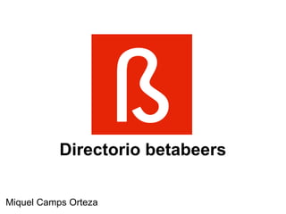 Directorio betabeers

Miquel Camps Orteza
 