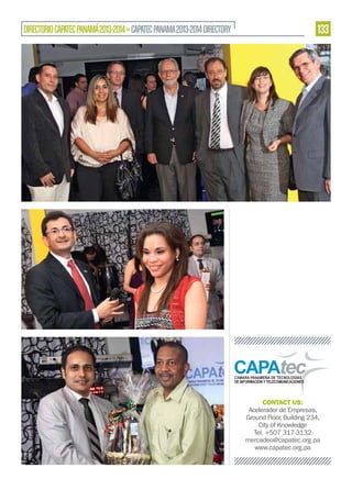 DIRECTORIO CAPATEC PANAMÁ 2013-2014 » CAPATEC PANAMA 2013-2014 DIRECTORY

133

CONTACT US:
Acelerador de Empresas,
Ground Floor, Building 234,
City of Knowledge
Tel. +507 317-3132
mercadeo@capatec.org.pa
www.capatec.org.pa

 