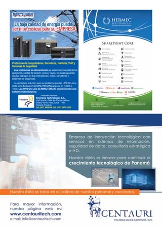 La baja calidad de energía puede
ser muy costosa para su EMPRESA
EMPRESA.

Protección de Computadoras, Servidores, Telefonía, VoIP y
Sistemas de Seguridad.
Los problemas de alimentación se extienden más allá de los
apagones, caídas de tensión, picos y rayos, los cuales pueden
causar estragos en los ordenadores, redes, servidores y
sistemas de seguridad.
La verdadera solución para su problema son las UPS On-Line
de la serie Endeavor de MINUTEMAN para uso en RACK o
Torre. Las UPS On-Line de MINUTEMAN, proporcionan una
salida sinusoidal pura.
Distribuidor Autorizado:

Emerging Technologies S.A.

Vía España y Calle 4ta. Parque Lefevre,
Edificio Vendo Plaza, Local 1 - PB
Panamá, Panamá
Tel: (507) 3966306 Cel: (507) 6671-3336

 