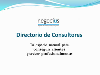 Directorio de Consultores Tu  espacio  natural  para  conseguir  clientes  y crecer  profesionalmente 