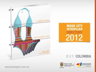 MODE CITY
                       INTERFILIER
                       DIRECTORY
                       2012


www.proexport.com.co
 