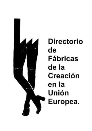 Directorio
de
Fábricas
de la
Creación
en la
Unión
Europea.
 
