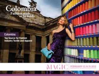Fashion made
            to be told.




Colombia:
Top Source for Fashion
Industry Textile and Apparel




                               Stolá
 