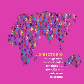 DIRECTORIO
de programas
Institucionales
dirigidos a la
atención de la
población
migrante
 