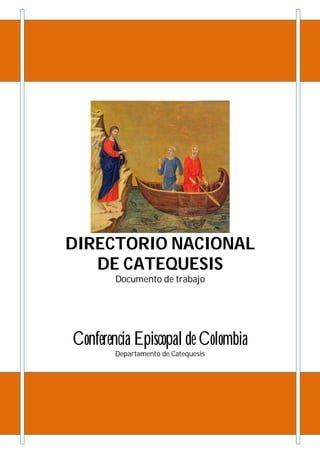 DIRECTORIO NACIONAL
   DE CATEQUESIS
        Documento de trabajo




Conferencia Episcopal de Colombia
        Departamento de Catequesis
 