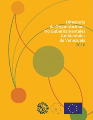 Directorio
  de Organizaciones
No Gubernamentales
        Ambientales
       de Venezuela
               2010
 