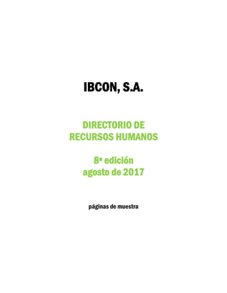 IBCON, S.A.
DIRECTORIO DE
RECURSOS HUMANOS
8ª edición
agosto de 2017
páginas de muestra
 