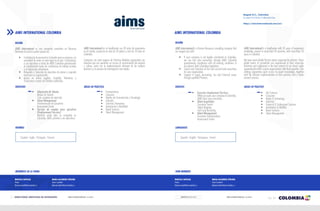 PG. 97
DIRECTORIO SERVICIOS DE INVERSIÓN SERVICES DIRECTORY
AIMS INTERNATIONAL COLOMBIA AIMS INTERNATIONAL COLOMBIA
RESEÑA
AIMS International es una compañía consultora en Recursos
Humanos la cual los puede apoyar en:
•	 ContratacióndepersonalenColombiaparasuempresa,sin
necesidad de tener un ente legal en el país: Contratamos
a sus ejecutivos a través de AIMS Colombia garantizando
el cumplimiento todas las condiciones de trabajo acordes
a la legislación colombiana.
•	 Búsqueda y Selección de ejecutivos de primer y segundo
nivel para su organización.
•	 Apoyo en temas Legales, Contable, Tributarios y
Financieros a través de Partners calificados.
RESEÑA
AIMS International is a Human Resources consulting company that
can support you with:
•	 If your company is not legally constituted in Colombia,
we can hire your executives through AIMS Colombia
guaranteeing compliance with all working conditions in
accordance with Colombian legislation.
•	 Search and Selection of first and second level executives
for your organization.
•	 Support in Legal, Accounting, Tax and Financial issues
through qualified Partners.
SERVICIOS ÁREAS DE PRÁCTICA SERVICES AREAS OF PRACTICE
IDIOMAS LANGUAGES
•	 Adquisición de Talento
Mapeo de Talento
Ciclo completo de selección
•	 Talent Management
Transformación de Ejecutivos
Assessment Center
•	 Servicio de empleo para ejecutivos
(Employement Services)
Mientras usted abre su compañía en
Colombia, AIMS contrata a sus ejecutivos.
•	 Farmacéuticas
•	 Consumo
•	 Medios de Comunicación y Tecnología
•	 Industria
•	 Servicios Financieros
•	 Automoción y Movilidad
•	 Board Services
•	 Talent Management
•	 Executive Employment Services:
While you open your company in Colombia,
AIMS hires your executives.
•	 Talent Acquisition:
Executive Search
Talent Mapping
Full Cycle Recruiting
•	 Talent Management:
Executive Transformation
Assessment Center
•	 Life Sciences
•	 Consumer
•	 Media & Technology
•	 Industrial
•	 Financial & Professional Services
•	 Automotive & Mobility
•	 Board Services
•	 Talent Management
AIMS International es un headhunter con 30 años de experiencia
en el mundo, presencia en más de 50 países y más de 10 años en
Colombia.
Contamos con siete equipos de Prácticas Globales organizados por
industria que nos permiten un acceso al conocimiento del negocio
y cultura, junto con la implementación eficiente de las mejores
prácticas y un proceso de investigación más rápido.
AIMS International is a headhunter with 30 years of experience
worldwide, present in more than 50 countries, with more than 10
years in Colombia
We have seven Global Practice teams organized by industry. These
global teams of consultants are experienced in their respective
industries and collaborate in the best interest of our clients while
supporting the AIMS country organizations with their expertise. This
strategy guarantees quick access to expert knowledge, together
with the efficient implementation of best practices and a faster
research process.
Español - Inglés - Portugués - Francés Spanish - English - Portuguese - French
MIEMBROS DE LA FIRMA FIRM MEMBERS
MARCELA CARVAJAL
Partner
Marcela.carvajal@aims-colombia.co
MARCELA CARVAJAL
Partner
Marcela.carvajal@aims-colombia.co
MARIA ALEJANDRA OTÁLORA
Senior Consultant
Alejandra.otalora@aims-colombia.co
MARIA ALEJANDRA OTÁLORA
Senior Consultant
Alejandra.otalora@aims-colombia.co
AIMS INTERNATIONAL COLOMBIA AIMS INTERNATIONAL COLOMBIA
Bogotá D.C., Colombia
Av. Carrera 9 #115-06 Piso 17 Edificio Tierra Firme
https://aimsinternational.com/en/
 