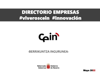 DIRECTORIO EMPRESAS
#viveroscein #innovación
-BERRIKUNTZA INGURUNEA-
Mayo 2022
 