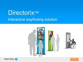Directorix™
 Directorix™
 Interactive wayfinding solution
 