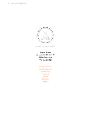 El Director de Marketing del futuro54
Foxize School
C/ Llacuna 162 Esp. 204
08008 Barcelona
Tlf: 933 099 741
www.foxize.com
info@foxize.com
Nuestro blog
Facebook
Twitter
Linkedin
Google+
 
