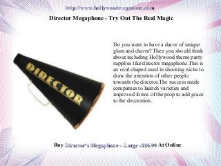 http://www.hollywoodmegastore.com
Director Megaphone - Try Out The Real Magic



                        Do you want to have a dacor of unique
                        glam and charm? Then you should think
                        about including Hollywood theme party
                        supplies like director megaphone.This is
                        an oval shaped used in shooting niche to
                        draw the attention of other people
                        towards the director.The success made
                        companies to launch varieties and
                        improved forms of the prop to add grace
                        to the decoration.




 Buy Director's Megaphone – Large -$16.99 At Online
 