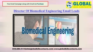 Director Of Biomedical Engineering Email Leads
816-286-4114|info@globalb2bcontacts.com| www.globalb2bcontacts.com
 