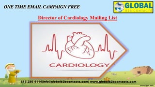 Director of Cardiology Mailing List
816-286-4114|info@globalb2bcontacts.com| www.globalb2bcontacts.com
 