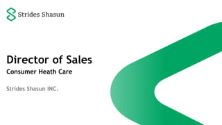 Director of Sales
Consumer Heath Care
Strides Shasun INC.
 