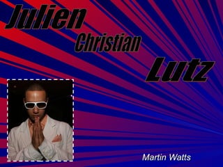 Martin Watts Julien Lutz Christian 