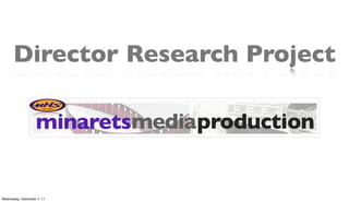 Director Research Project




Wednesday, December 7, 11
 