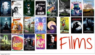 Tuesday, May 29, 2012
                        Films
 