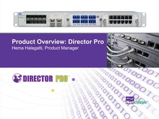 Product Overview: Director Pro
Hema Halagatti, Product Manager




                         © 2012 by Net Optics, Inc.
 