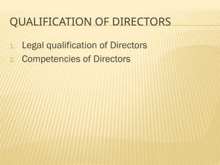 QUALIFICATION OF DIRECTORS
1. Legal qualification of Directors
2. Competencies of Directors
 