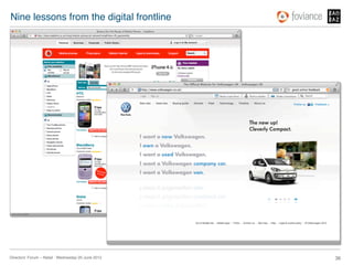 Nine lessons from the digital frontline!




Directors’ Forum – Retail : Wednesday 20 June 2012!   36!
 