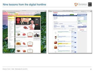 Nine lessons from the digital frontline!




Directors’ Forum – Retail : Wednesday 20 June 2012!   41!
 