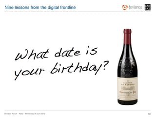 Nine lessons from the digital frontline!




Directors’ Forum – Retail : Wednesday 20 June 2012!   58!
 