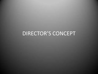 DIRECTOR’S CONCEPT
 