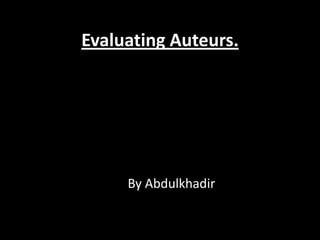 Evaluating Auteurs.

By Abdulkhadir

 
