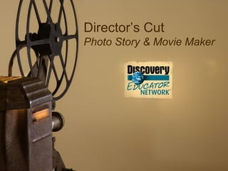 Director’s Cut
Photo Story & Movie Maker




                 1
 