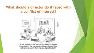 What should a director do if faced with
a conflict of interest?
 