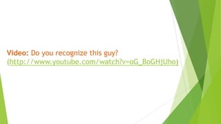 Video: Do you recognize this guy?
(http://www.youtube.com/watch?v=oG_BoGHjUho)
 
