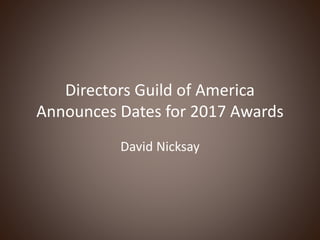Directors Guild of America
Announces Dates for 2017 Awards
David Nicksay
 