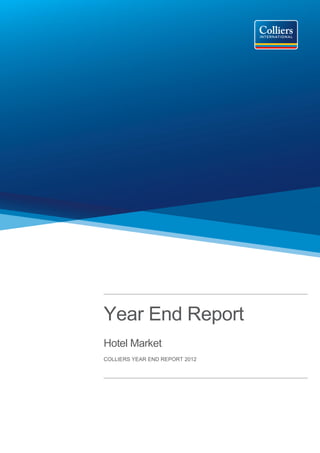 Year End Report
Hotel Market
COLLIERS YEAR END REPORT 2012
 